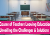 Causes of Teachers Leaving Education: Unveiling the Challenges & Solutions